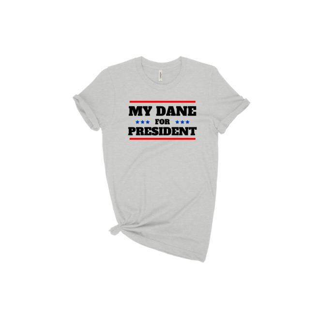 Dane For President Shirt