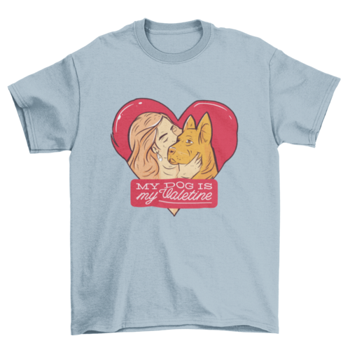 My dog is my Valentine t-shirt