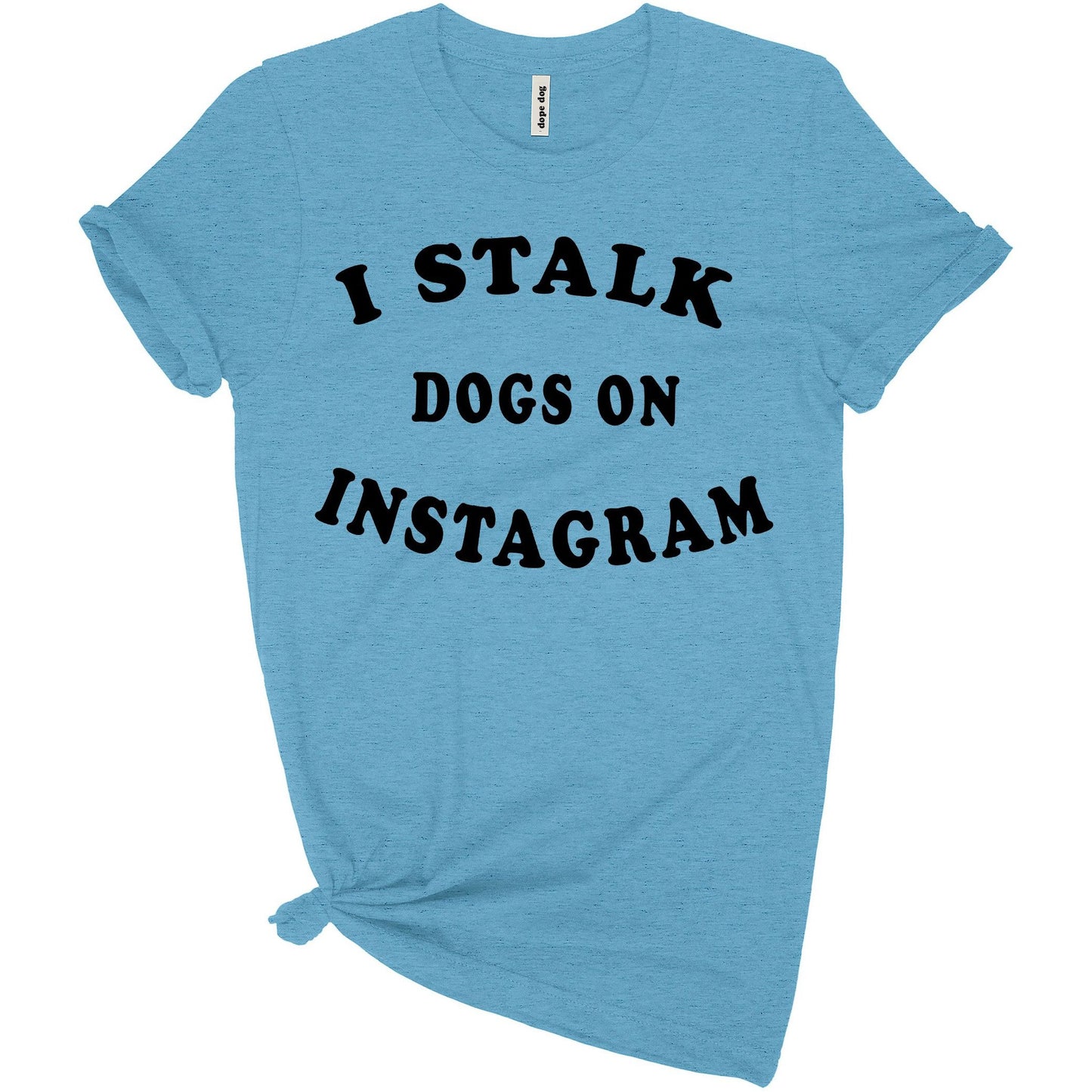 I Stalk Dogs Tee